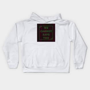 WE CANNOT SAVE YOU Kids Hoodie